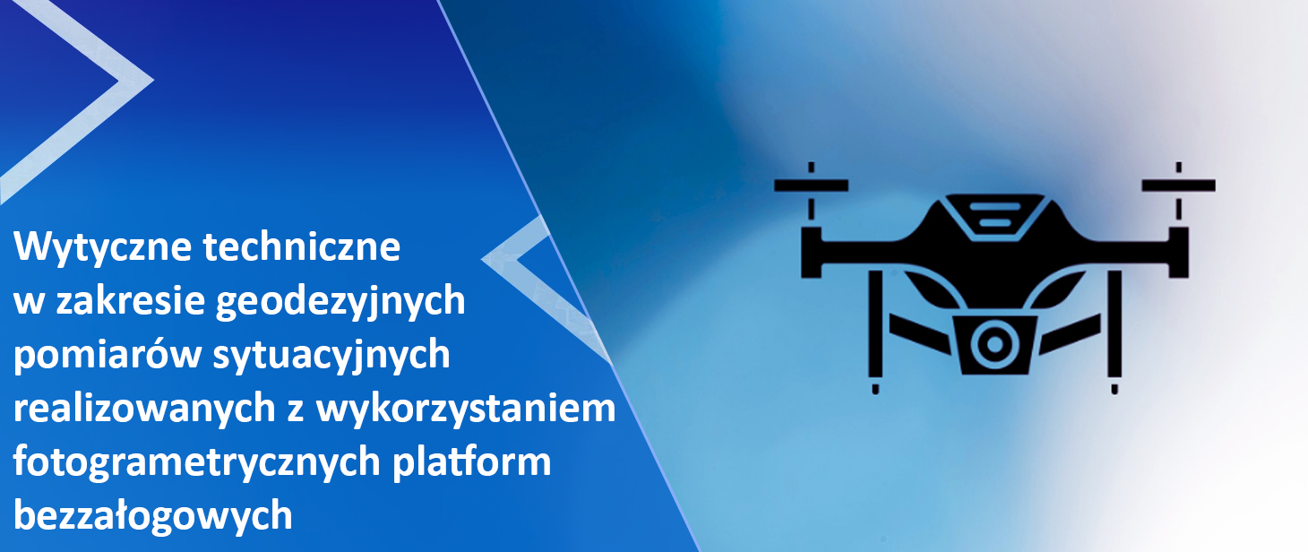 Opublikowano wytyczne techniczne w zakresie geodezyjnych pomiarów sytuacyjnych realizowanych z wykorzystaniem fotogrametrycznych platform bezzałogowych, w szczególności na potrzeby realizacji modernizacji ewidencji gruntów i budynków w zakresie budynków